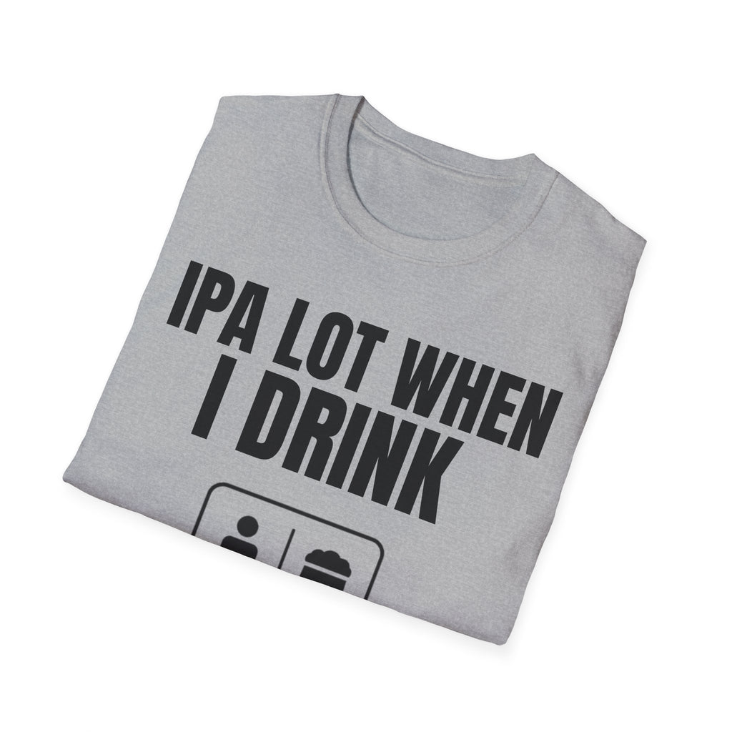 IPA LOT WHEN I DRINK