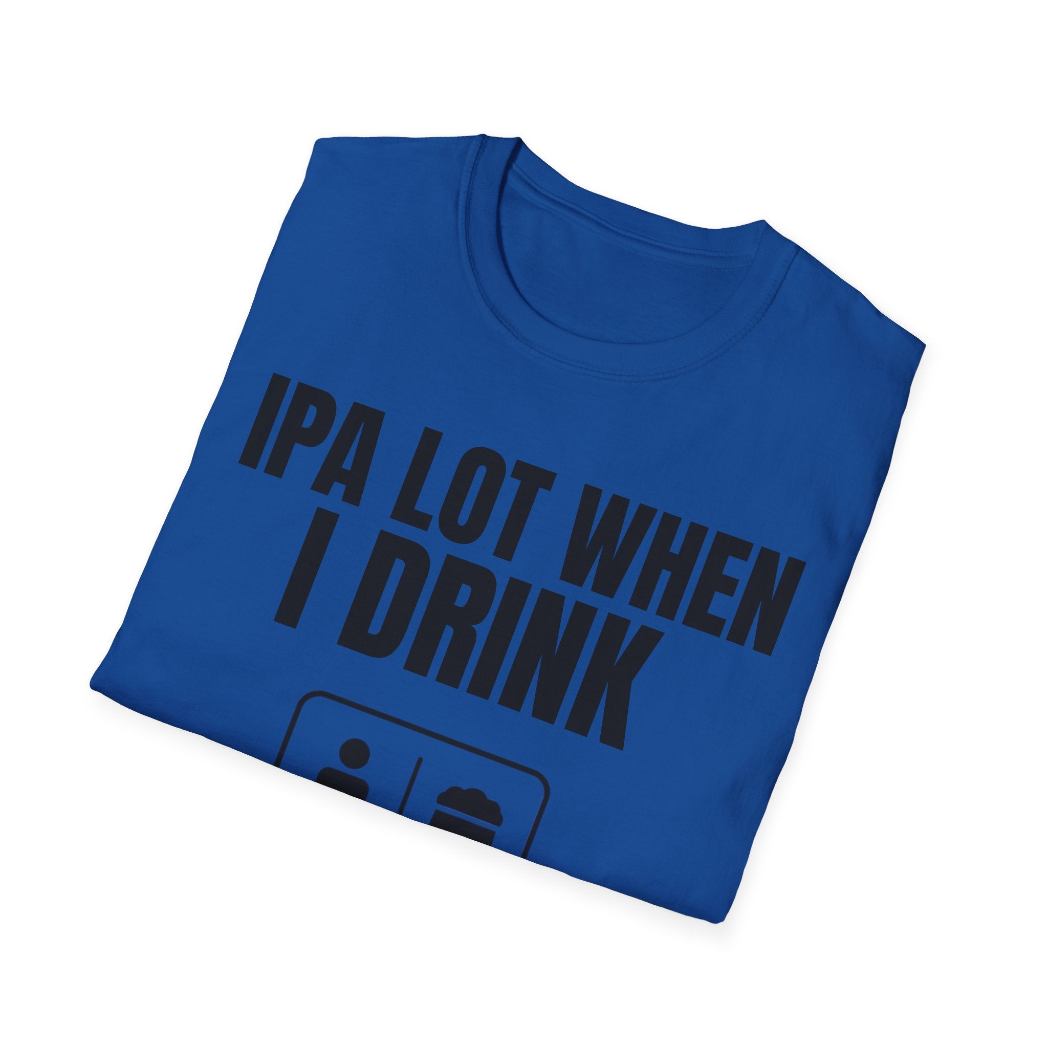 IPA LOT WHEN I DRINK