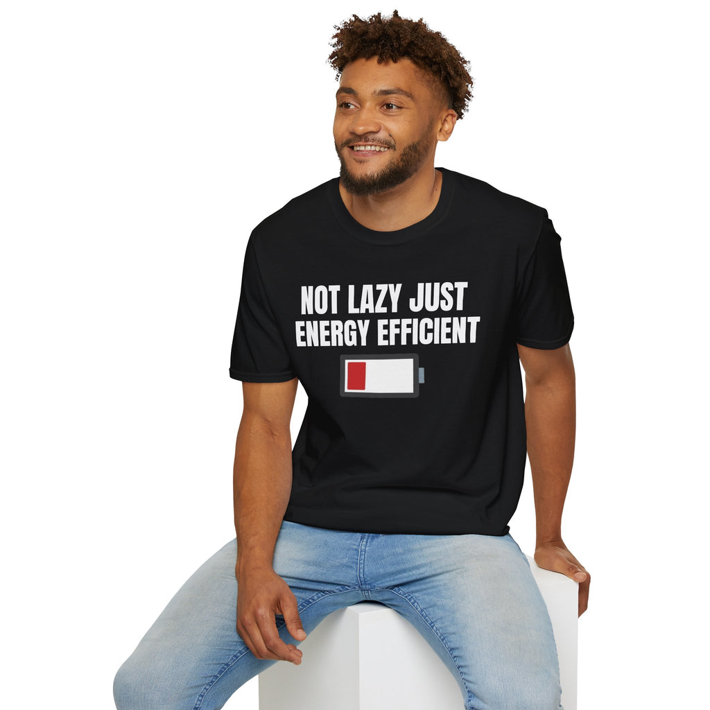 NOT LAZY JUST ENERGY EFFICIENT