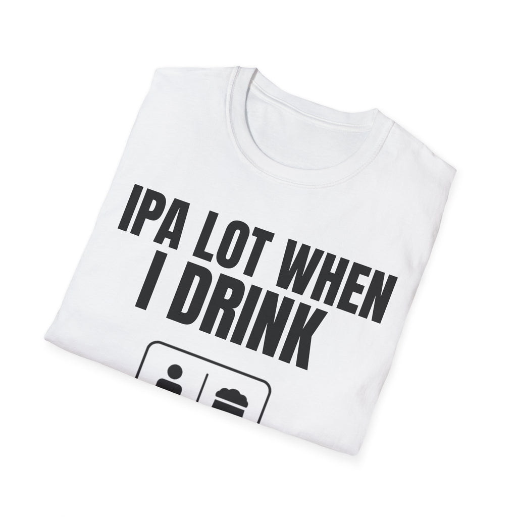 IPA LOT WHEN I DRINK
