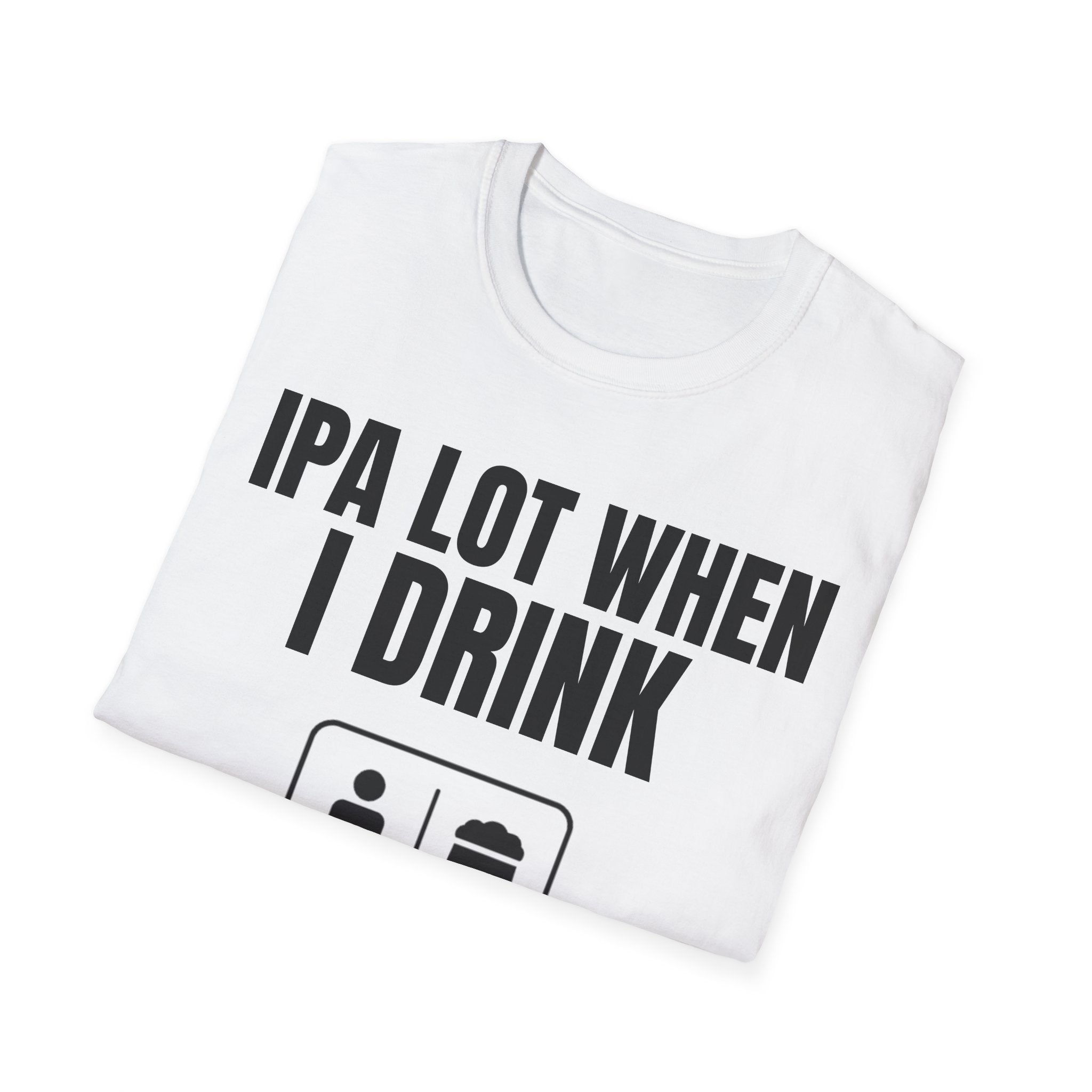 IPA LOT WHEN I DRINK