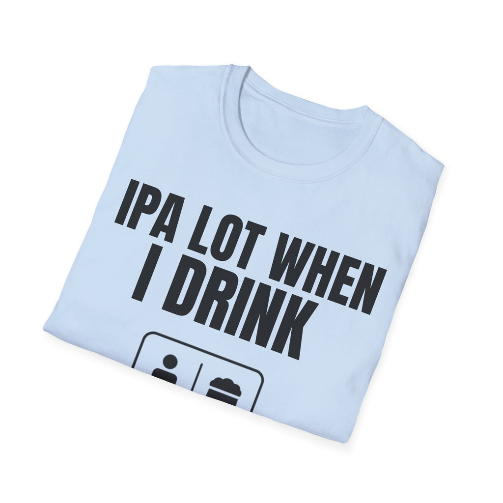 IPA LOT WHEN I DRINK